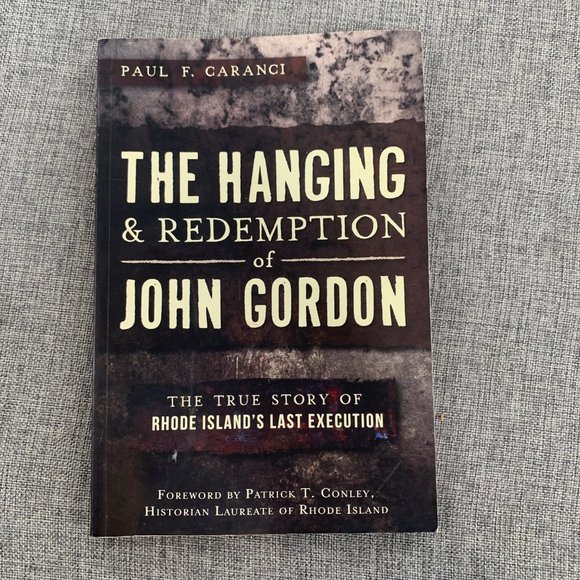 The Hanging & Redemption of John Gordon The True Story of Rhode Island's Last Ex - Picture 1 of 10